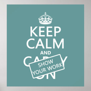 Keep Calm and Show Your Work (any color) Poster