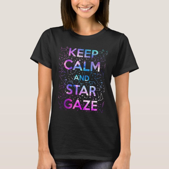 Keep Calm and Star Gaze Stargazing Stargazer T Shirt (Framsida)