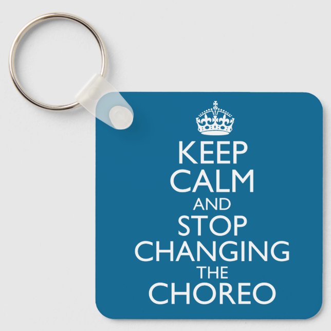 Keep Calm and Stop Changing the Choreo Nyckelring (Framsida)