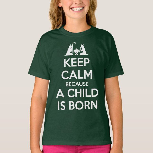 Keep Calm because a Child is Born T Shirt (Framsida)