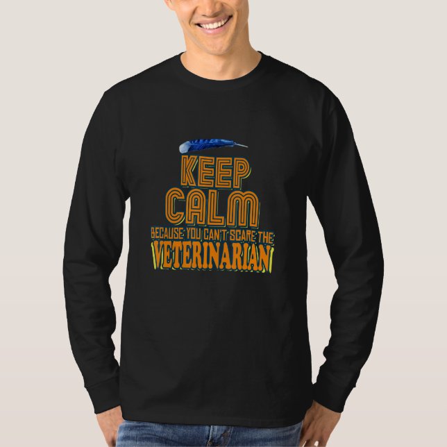 Keep Calm Because You Can't Scare The Veterinarian T Shirt (Framsida)