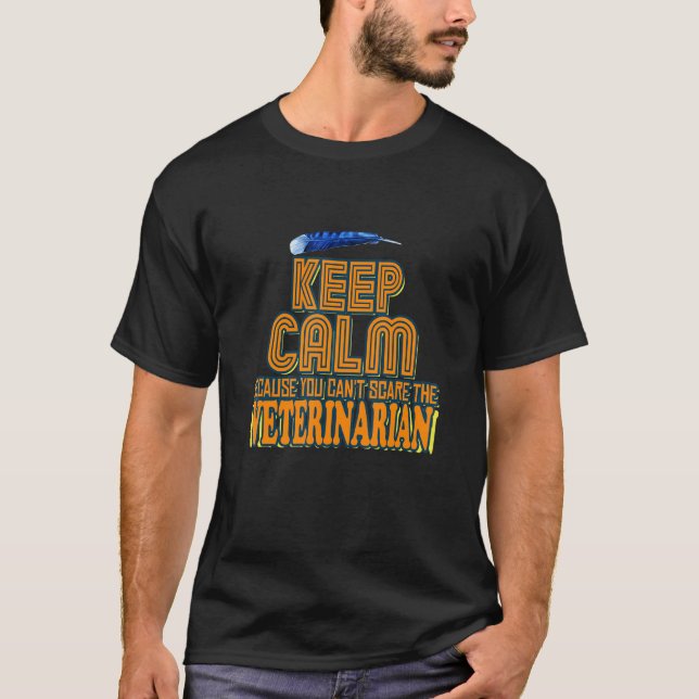 Keep Calm Because You Can't Scare The Veterinarian T Shirt (Framsida)