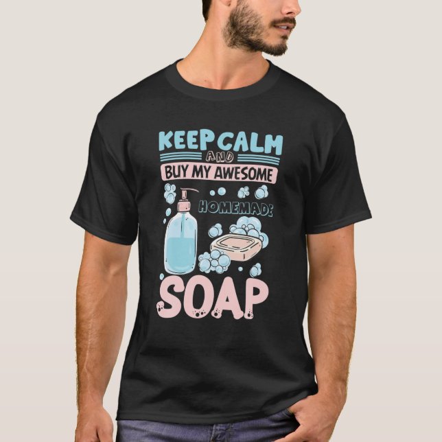 Keep Calm Buy Homemade Soap Maker Handmade Soap Ma T Shirt (Framsida)