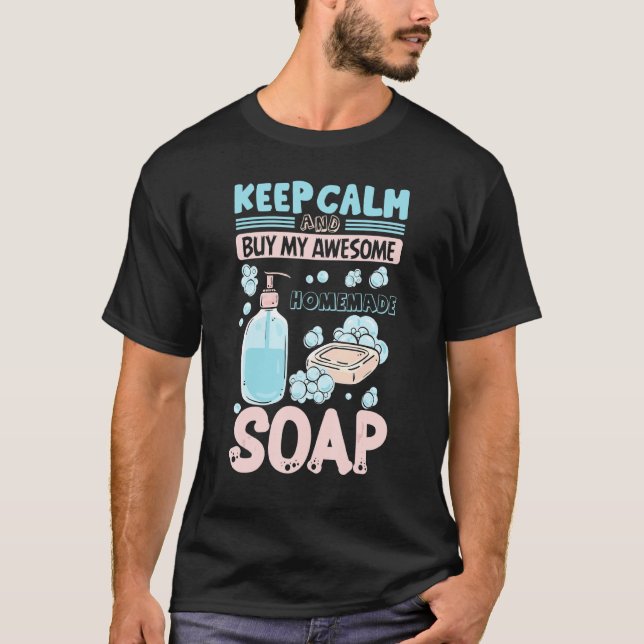 Keep Calm Buy Homemade Soap Maker Handmade Soap Ma T Shirt (Framsida)