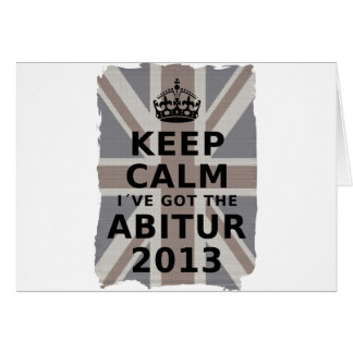KEEP CALM I´VE GOT THE ABITUR 2013 HÄLSNINGSKORT