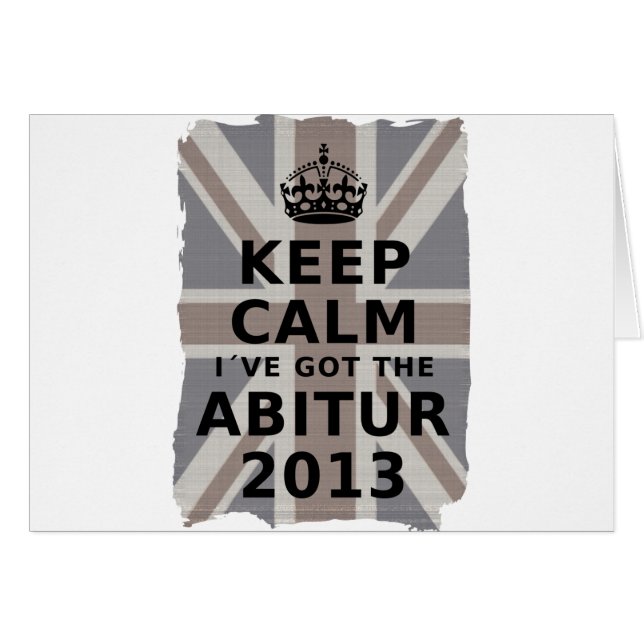 KEEP CALM I´VE GOT THE ABITUR 2013 HÄLSNINGSKORT (Framsidan Horizontal)
