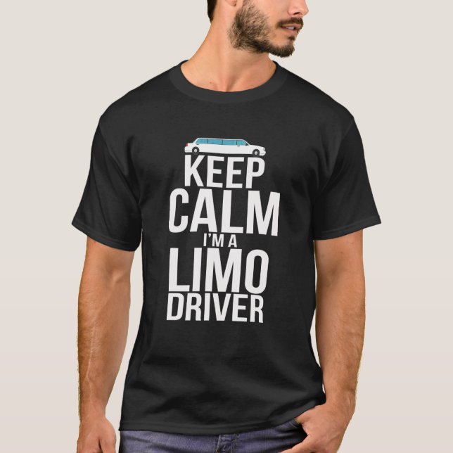 Keep Calm I'm A Limo Driver - Funny Limousine Driv T Shirt (Framsida)