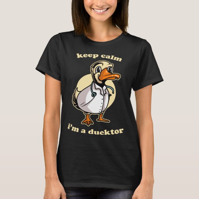 Keep Calm I'm Ducktor Funny Doctor Duck Dr. Med Sc T Shirt (Framsida)