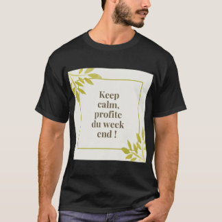 Keep calm profite du week-end  t shirt