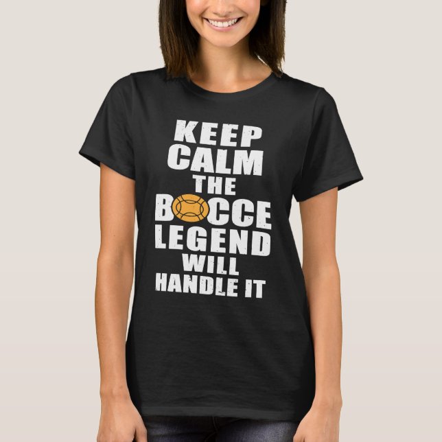 Keep Calm The Bocce Legend Will Handle It T Shirt (Framsida)