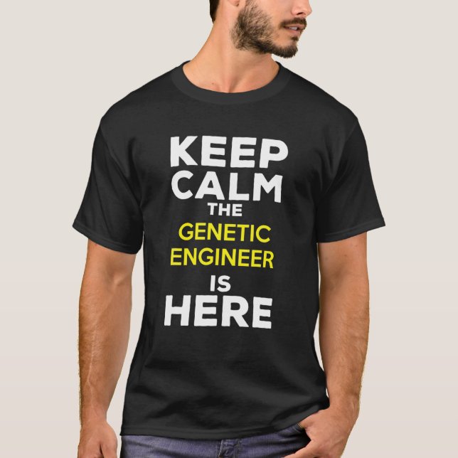 Keep Calm The Genetic Engineer Is Here T Shirt (Framsida)