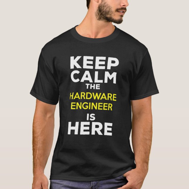 Keep Calm The Hardware Engineer Is Here T Shirt (Framsida)