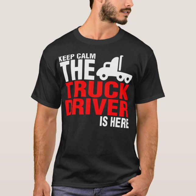 Keep Calm The Truck Driver Is birthday  T Shirt (Framsida)