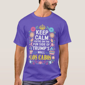 keep calm youre on the fun side of s wall los cabo t shirt