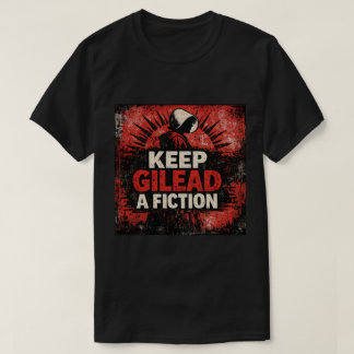KEEP GILEAD A FICTION T SHIRT