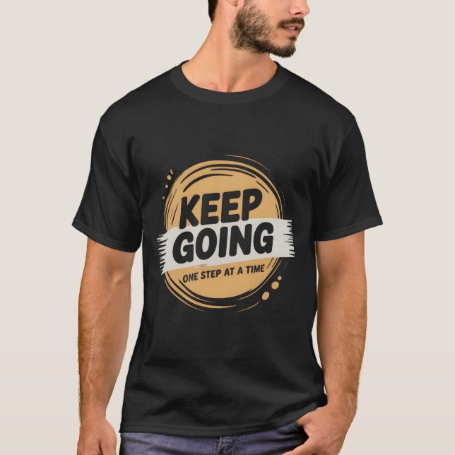 Keep Going One Step at a Time – Positive Motivatio T Shirt (Framsida)