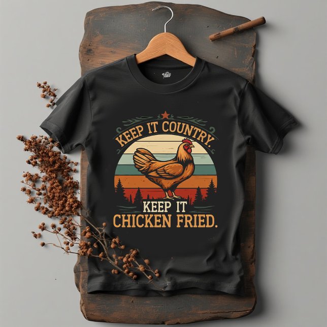Keep it country. Keep it chicken fried T Shirt (Skapare uppladdad)