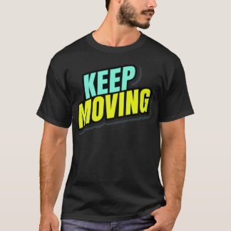 Keep Moving T Shirt