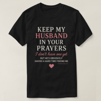 Keep My Husband in Your Prayers I Don't Have One T Shirt