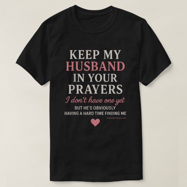 Keep My Husband in Your Prayers I Don't Have One  T Shirt (Design framsida)