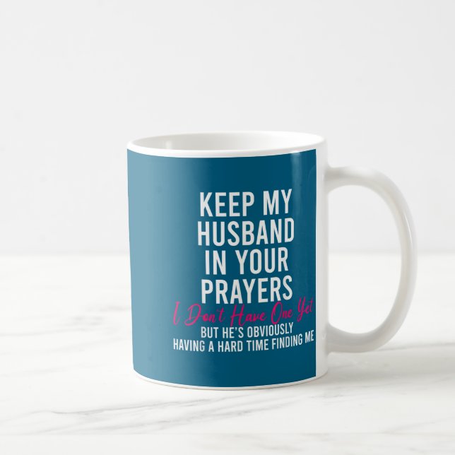 Keep My Husband In Your Prayers I Don't Have One Y Kaffemugg (Höger)