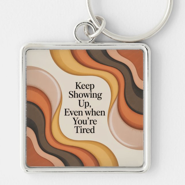 Keep Showing Up, Even When You're Tired Fyrkantig Silverfärgad Nyckelring (Framsidan)