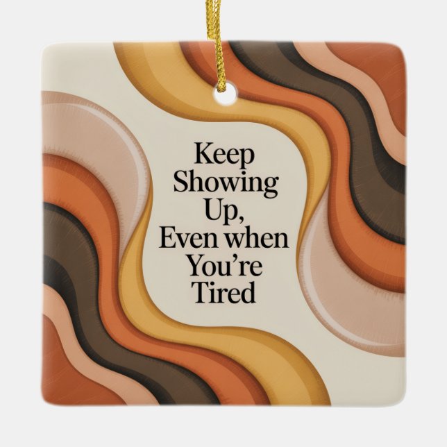 Keep Showing Up, Even When You're Tired Julgransprydnad Keramik (Framsida)