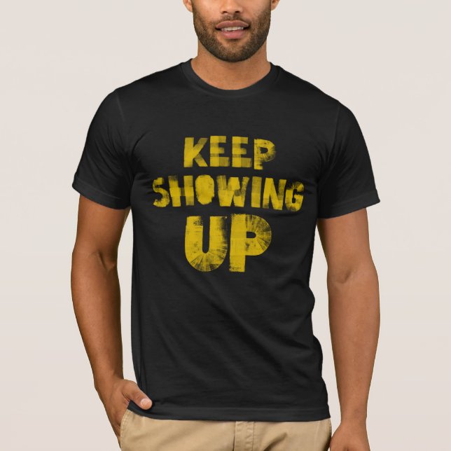 Keep Showing Up - for democracy and community! T Shirt (Framsida)