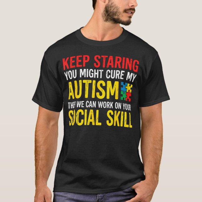 Keep Staring You Might Cure My Autism Awareness T Shirt (Framsida)