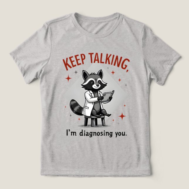 Keep Talking, I’m Diagnosing You Raccoon Therapist T Shirt (Design Framsida)
