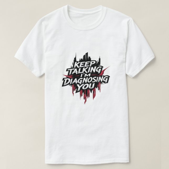 Keep Talking I'm Diagnosing You T-Shirt (Design framsida)