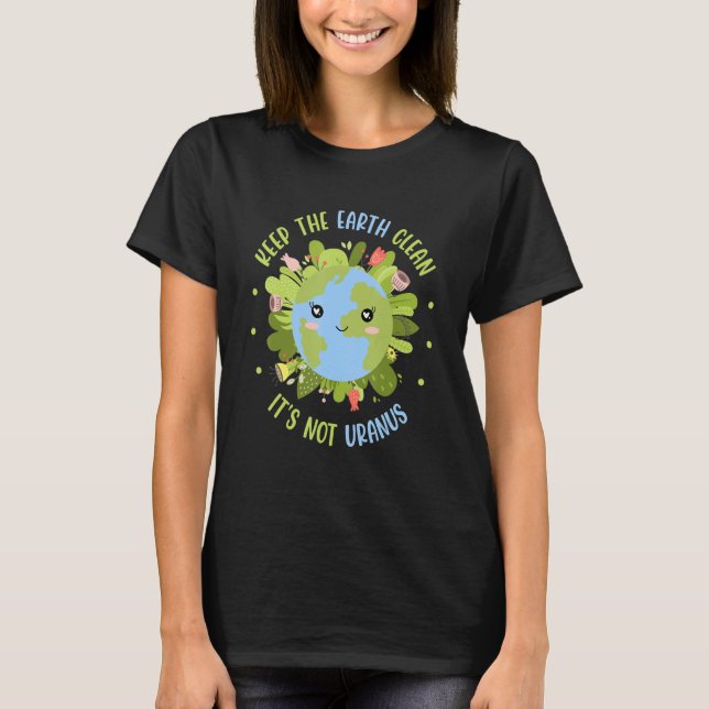 Keep The Earth Clean It's Not Uranus Environmental T Shirt (Framsida)