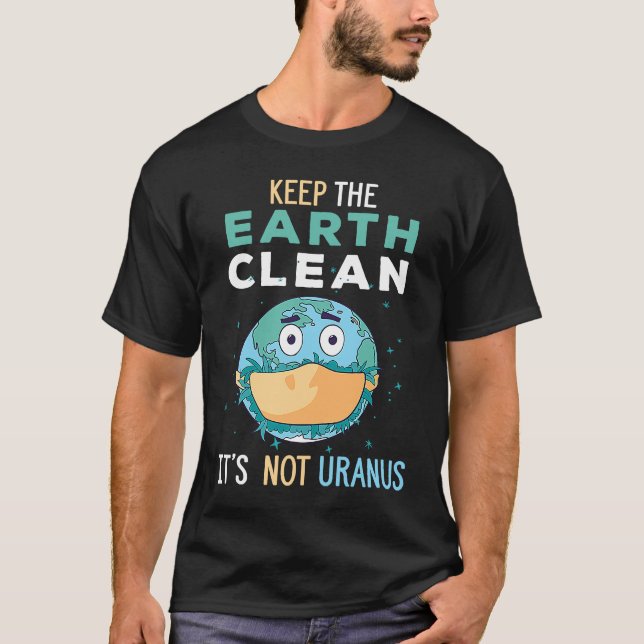 Keep The Earth Clean It's Not Uranus Environmental T Shirt (Framsida)