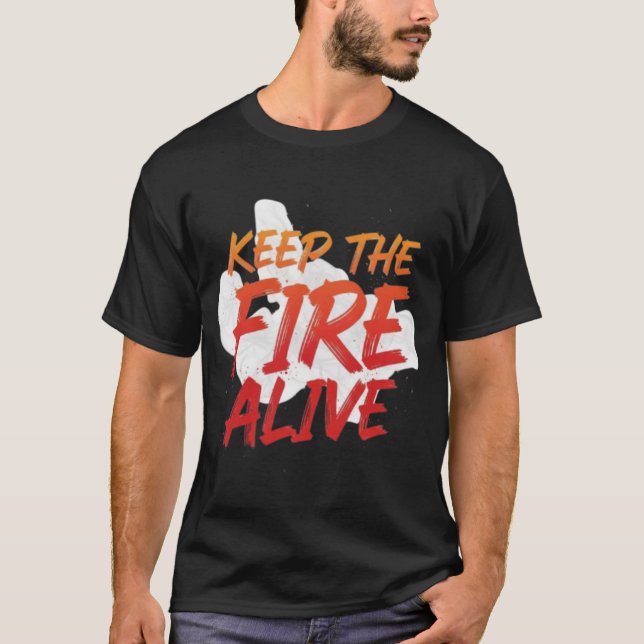 Keep the Fire Alive Unique Custom Design T-shirts (Framsida)