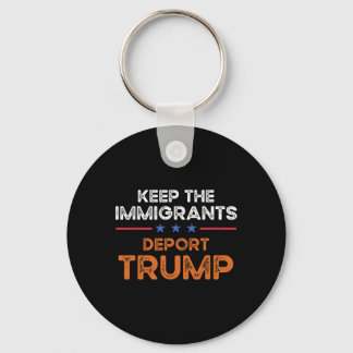Keep The Immigrants Deport Trump Anti Racism Pro I Nyckelring