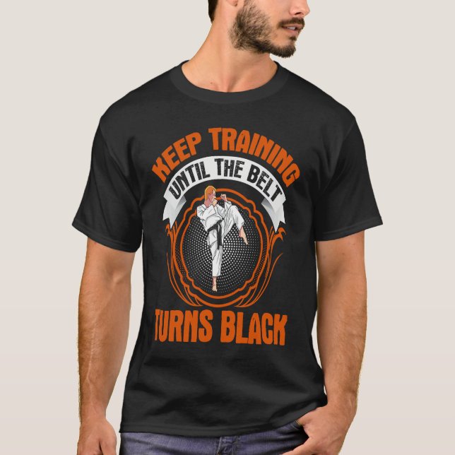keep training until the belt turns black! funny Ta T Shirt (Framsida)
