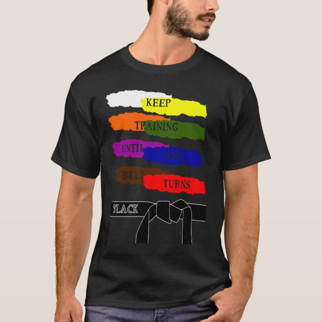 Keep Training Until The Belt Turns Black Karate T Shirt (Framsida)