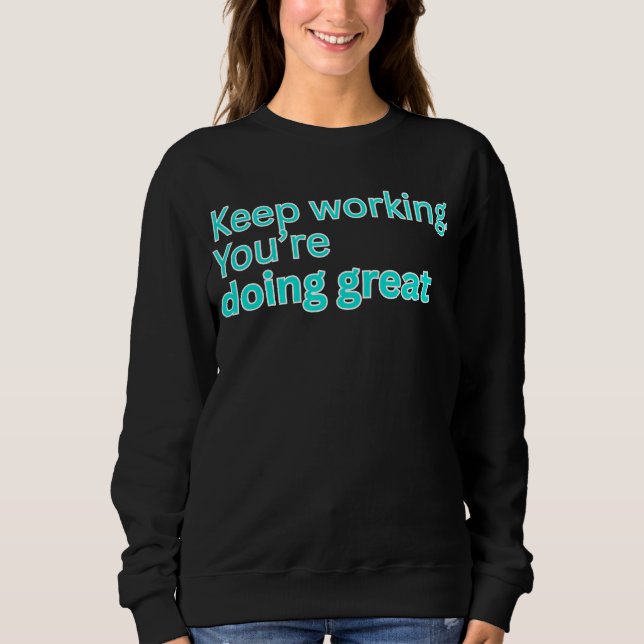 Keep working. You're doing great-motivational T Shirt (Framsida)