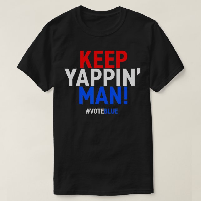 Keep Yappin Man Presidential Debate 2020 Election  T Shirt (Design framsida)