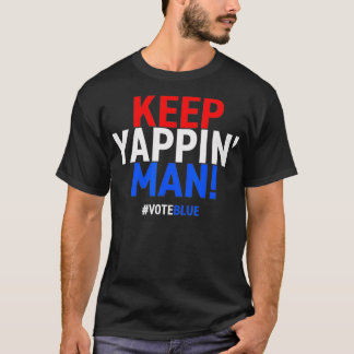 Keep Yappin Man Presidential Debate 2020 Election T Shirt