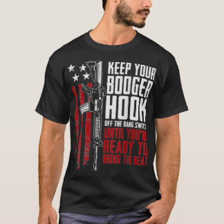 Keep Your Booger Hook Off The Bang Switch (ON BACK T Shirt