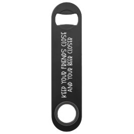 Keep your Friends Close & Beer Steel Bottle Opener Långa Flaskppnare