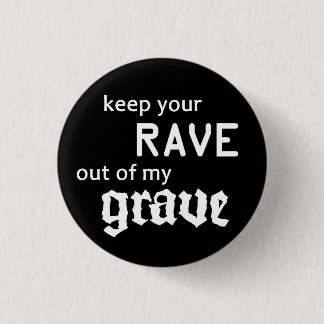 Keep your rave out of my grave knapp