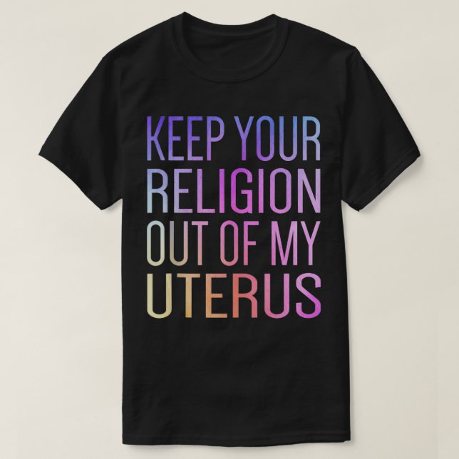 Keep Your Religion Out Of My Uterus ProChoice  T Shirt (Design framsida)