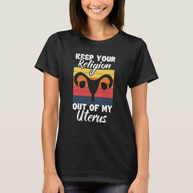 Keep Your Religion Out Off My Uterus Feminist Retr T Shirt (Framsida)