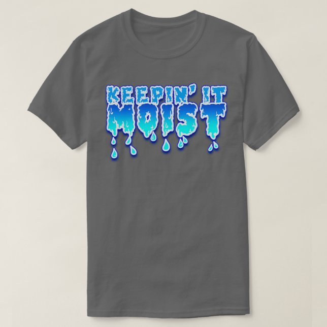 Keepin it Moist T Shirt (Design framsida)