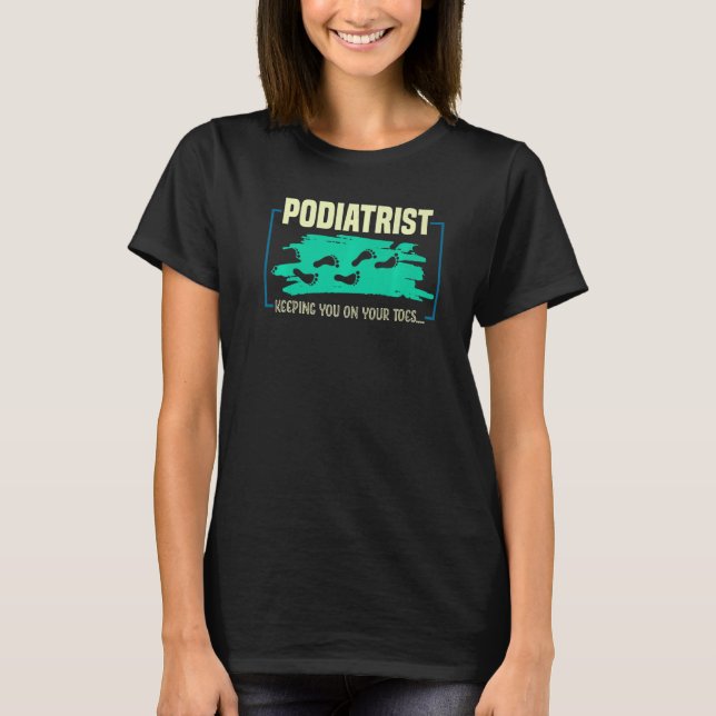 Keeping You On Your Toes  Podiatrist T Shirt (Framsida)