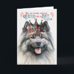 Keeshond Hund Queen Day Funny Birthday Kort<br><div class="desc">Länge leve drottningen av huset och på hennes födelsedag vill Keeshond hund hon kärlek och adores önska henne en royal dag!</div>