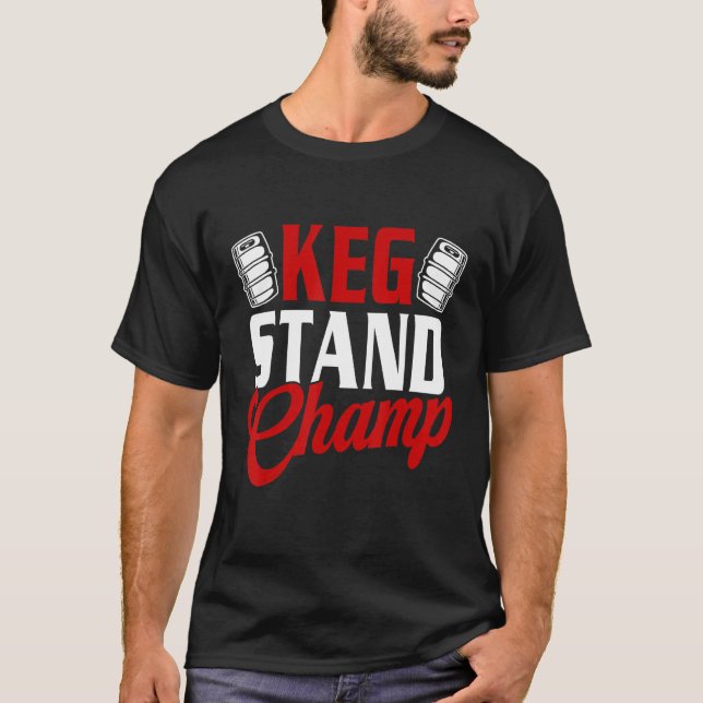 Keg Stand Champ Dricker Öl T Shirt (Framsida)