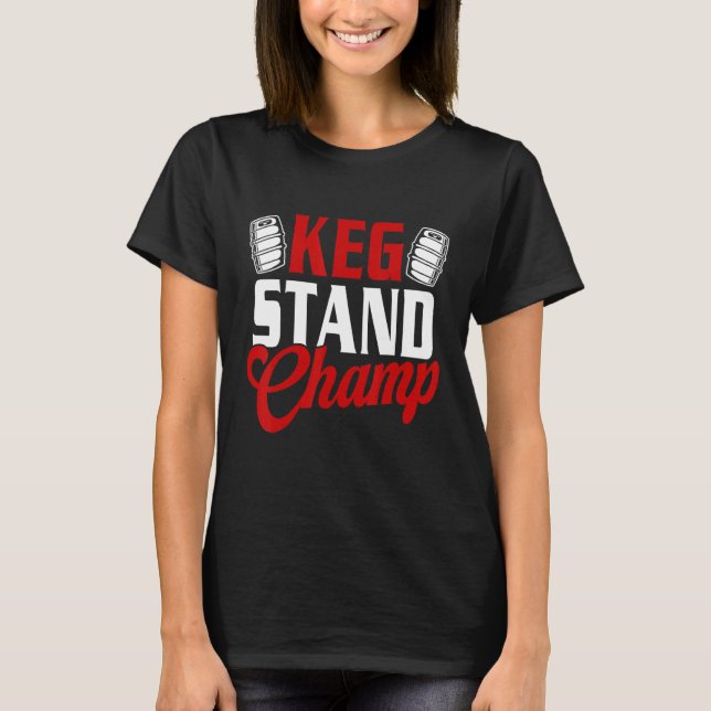 Keg Stand Champ Drinking Beer T Shirt (Framsida)